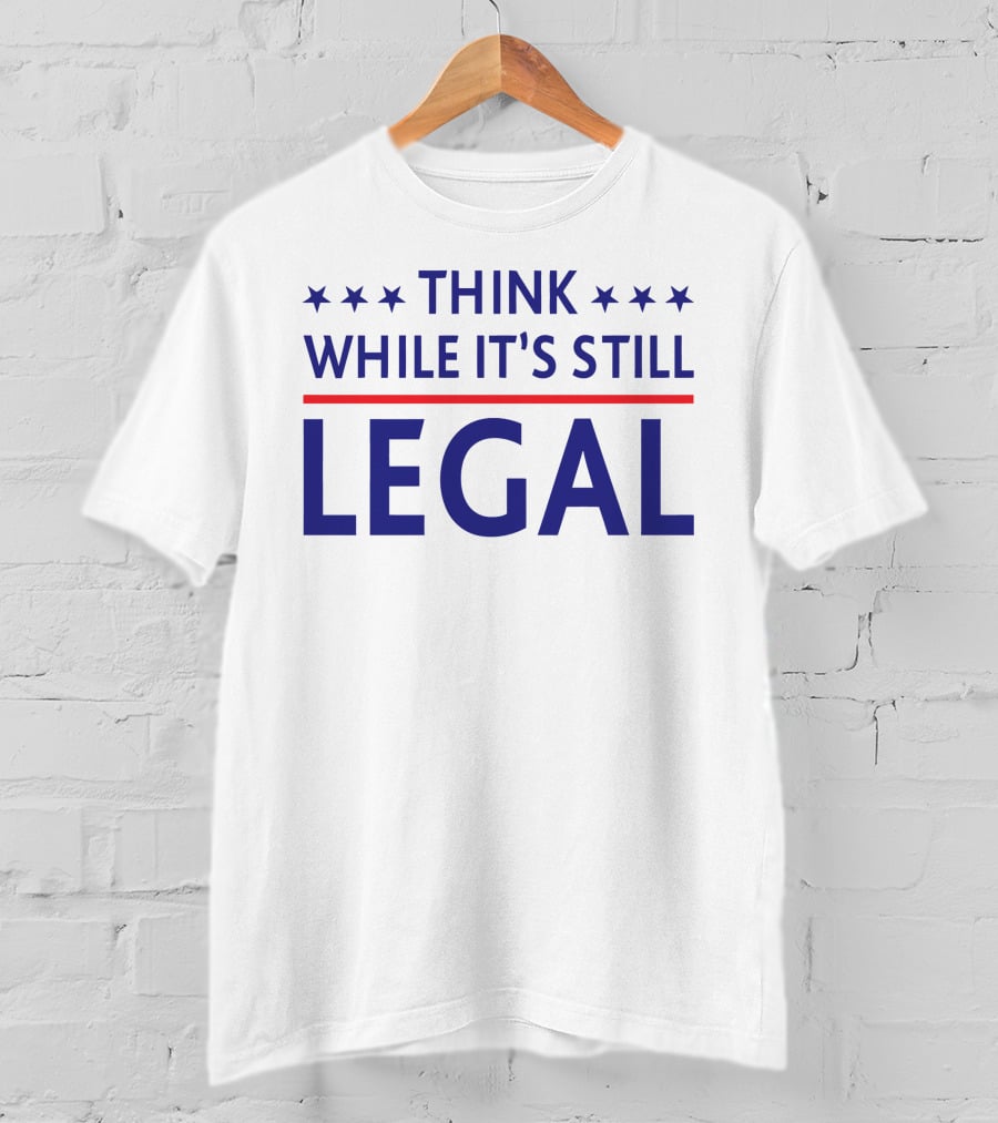 Rihanna Political Think While It's Still Legal T-Shirt