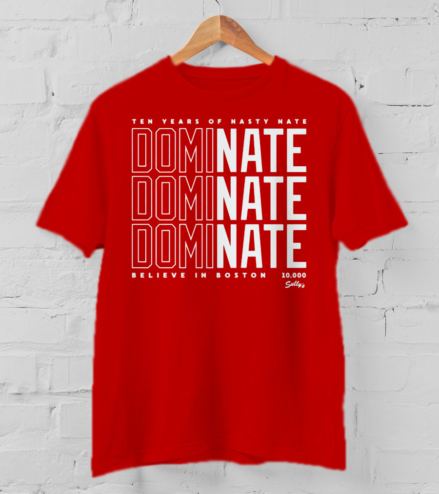 Ten Years Of Nasty Nate Dominate Believe In Boston Sully’s 10,000 T-Shirt
