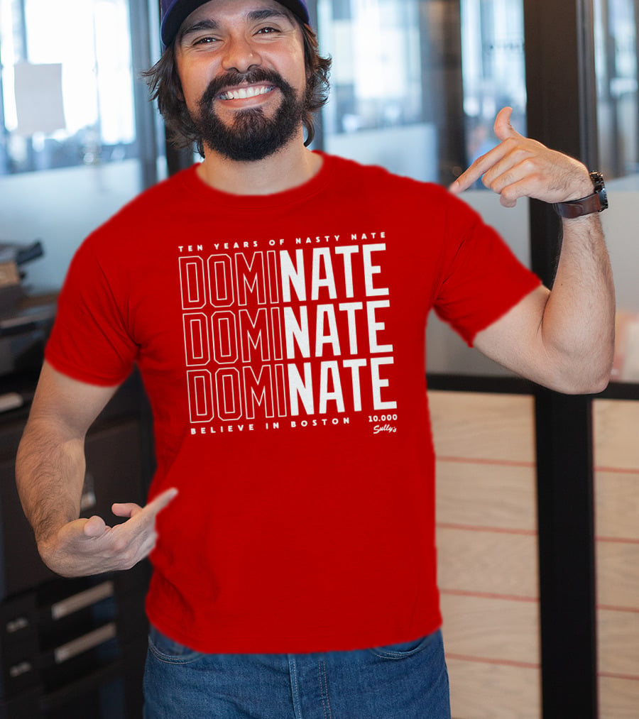 Ten Years Of Nasty Nate Dominate Believe In Boston Sully’s 10,000 T-Shirt