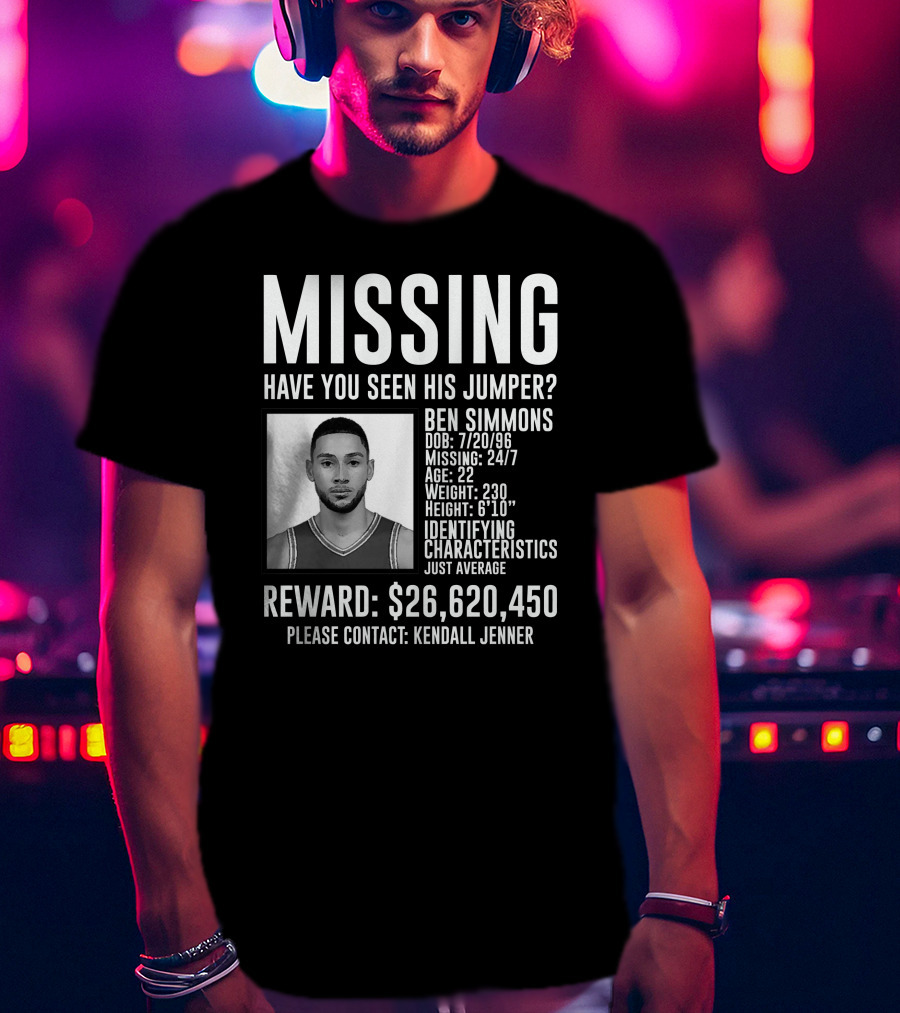 Missing Ben Simmons Have You Seen His Jumper Reward Please Contact Kendall Jenner T-Shirt