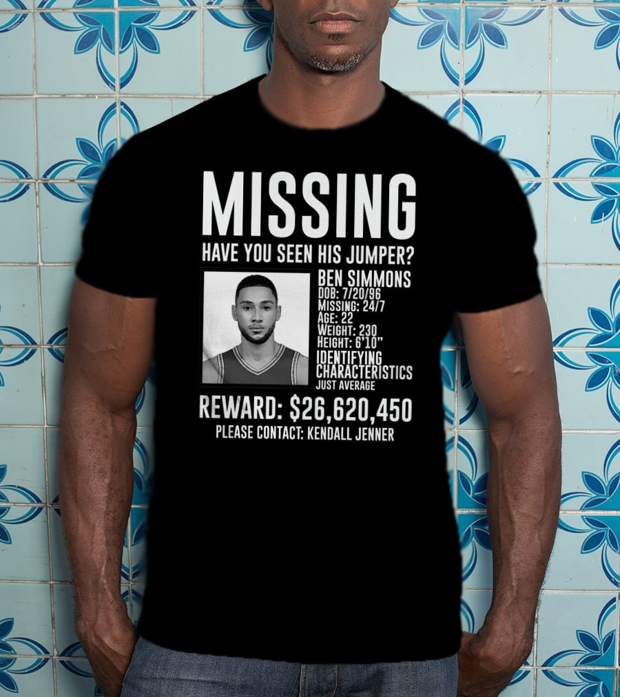 Missing Ben Simmons Have You Seen His Jumper Reward Please Contact Kendall Jenner T-Shirt