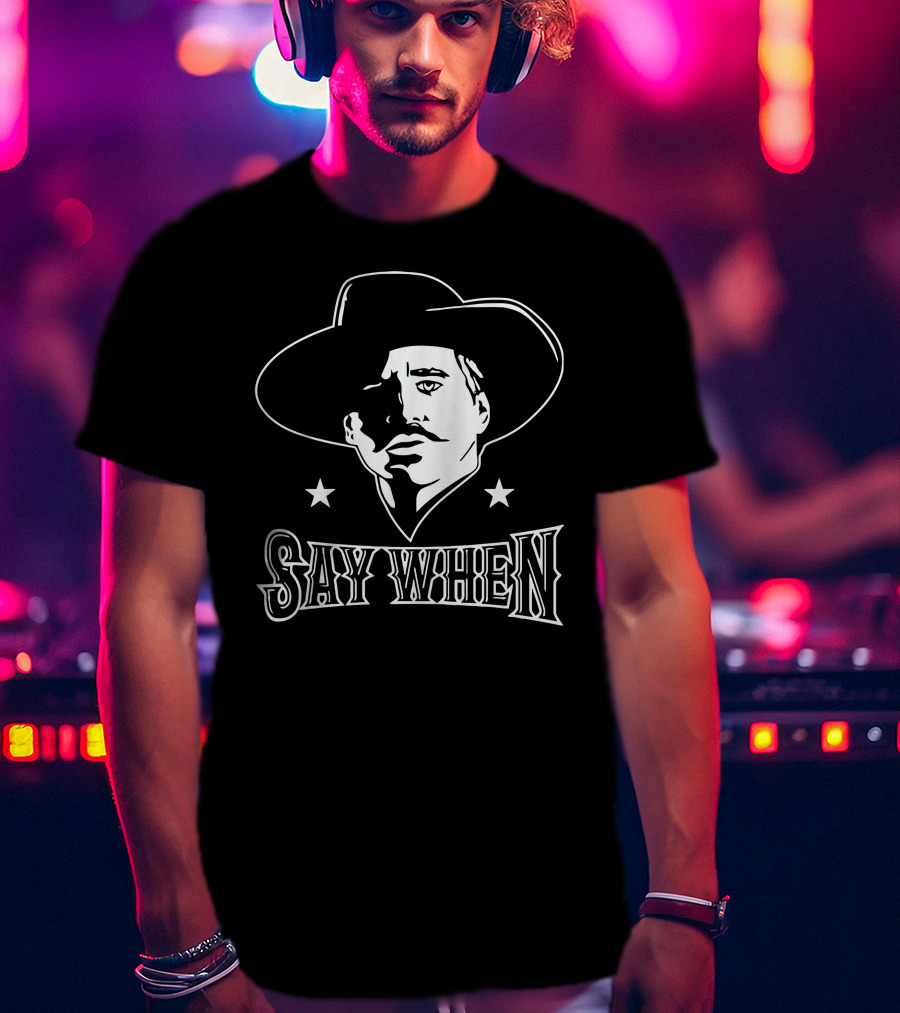 Say When Cowboy Tribute Iconic Western Character T-Shirt