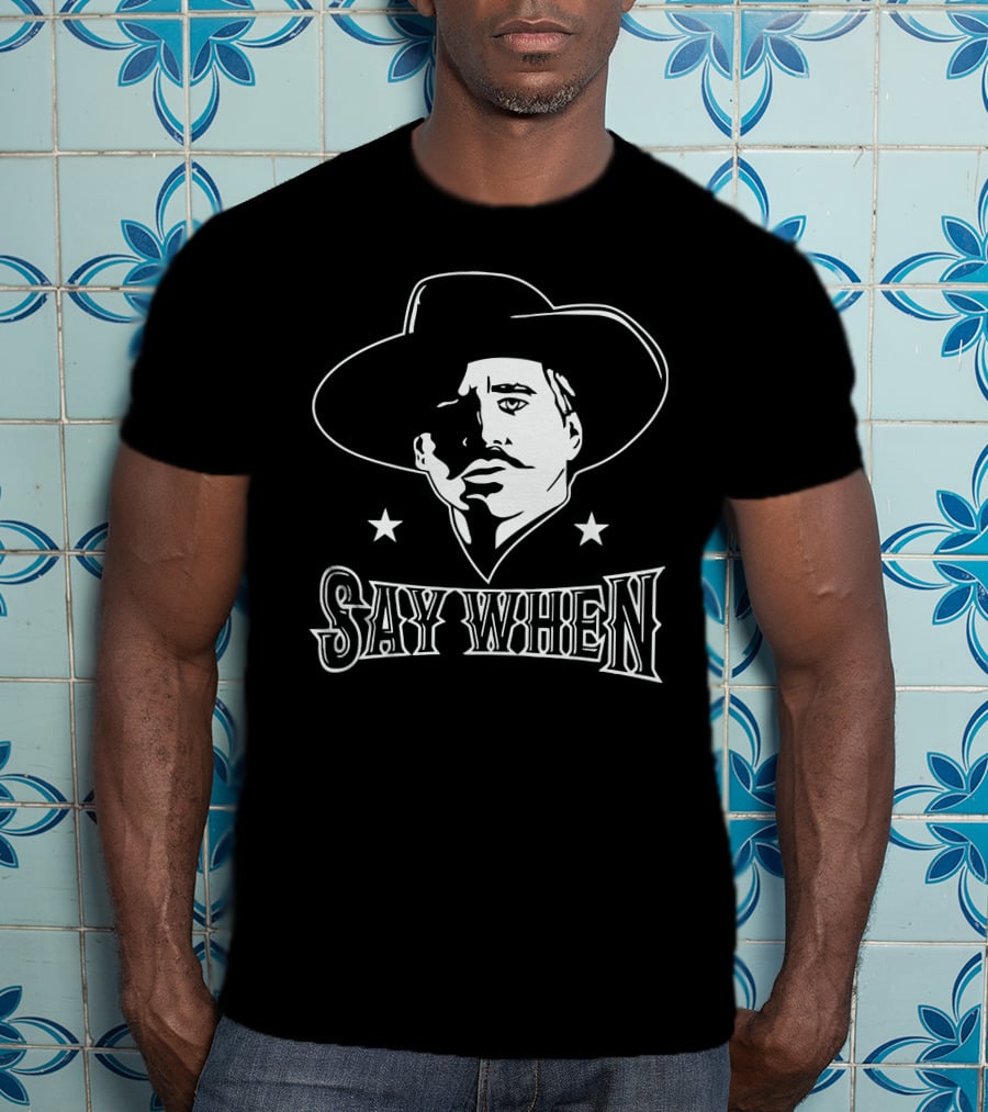 Say When Cowboy Tribute Iconic Western Character T-Shirt