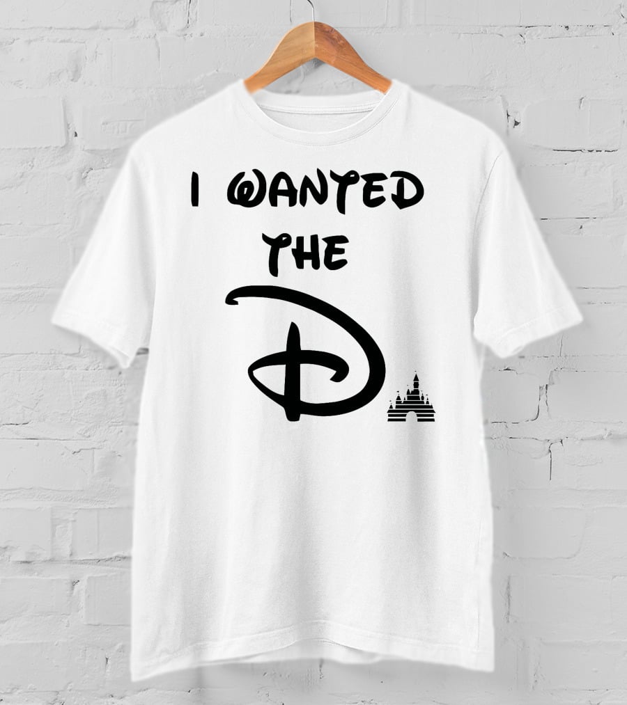 I Wanted The D Disney T-Shirt