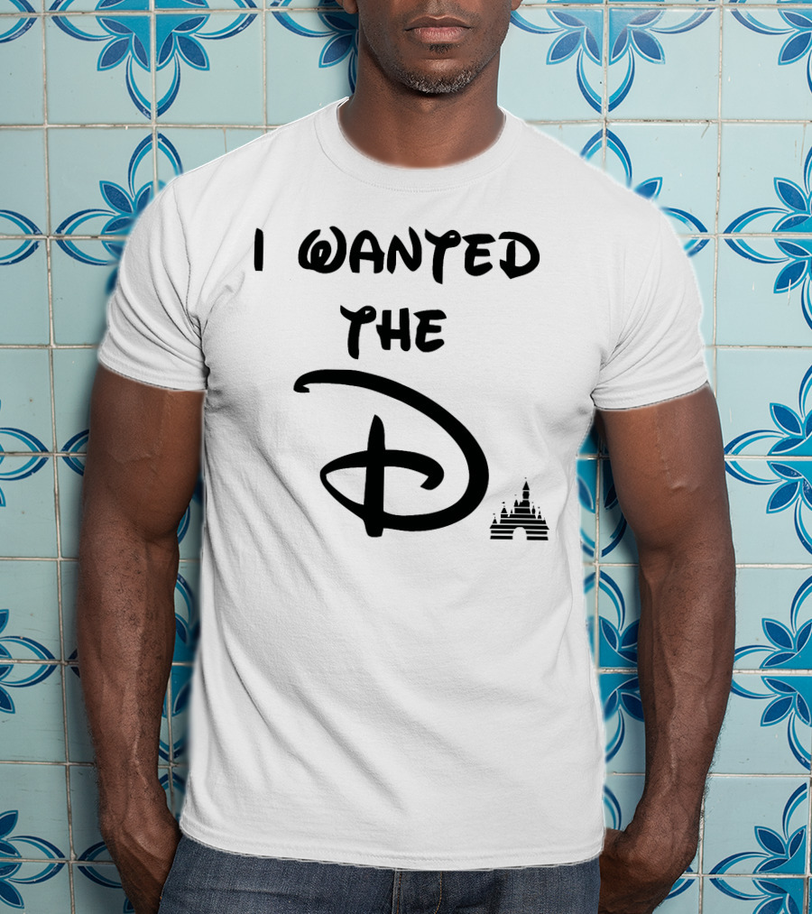 I Wanted The D Disney T-Shirt