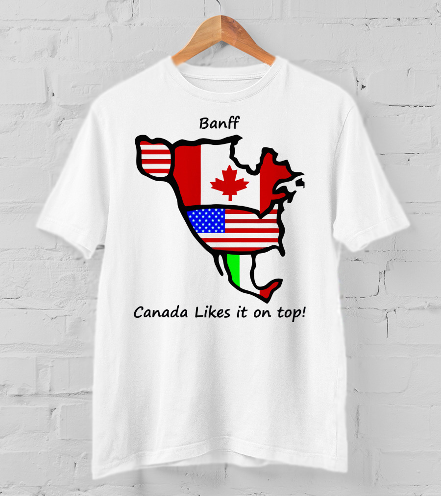Banff Canada Likes It On Top North American Flags Map T-Shirt