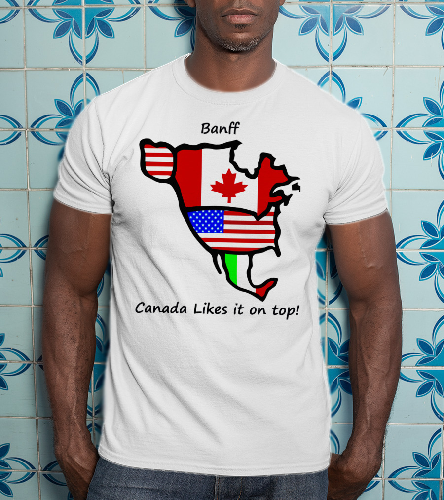 Banff Canada Likes It On Top North American Flags Map T-Shirt