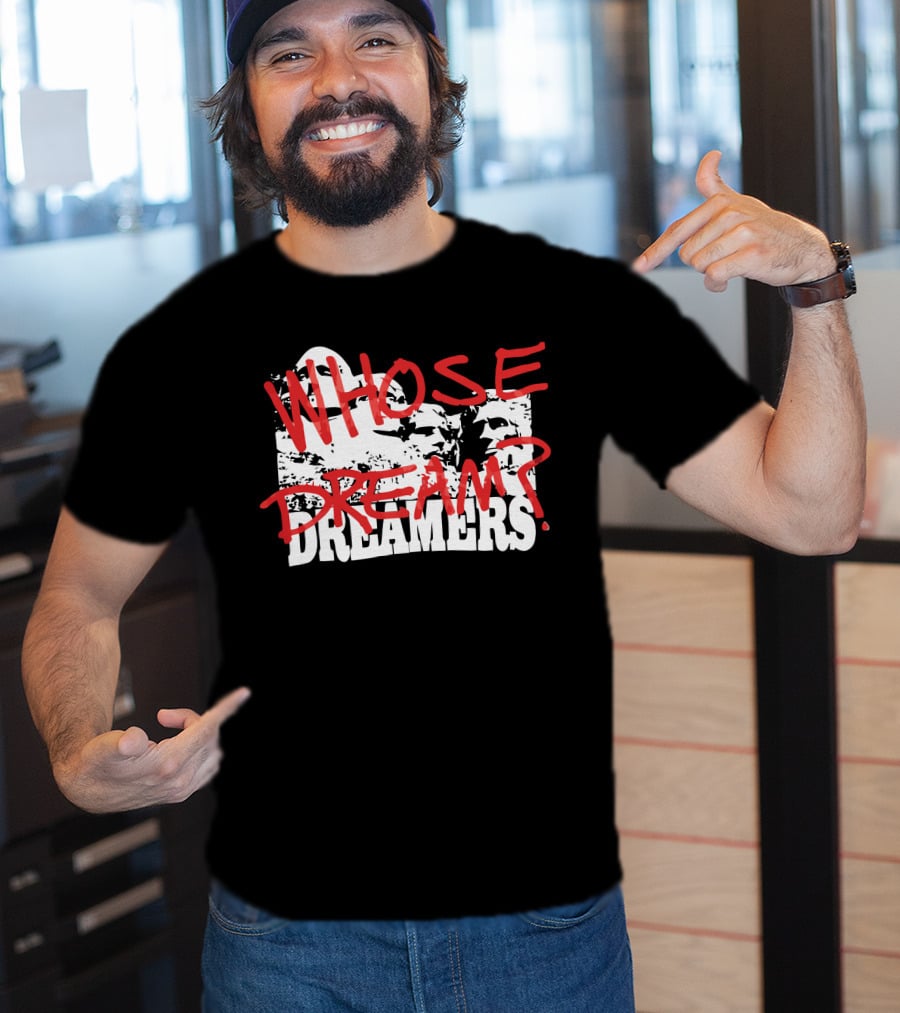 WHOSE DREAM DREAMERS? Mount Rushmore T-Shirt