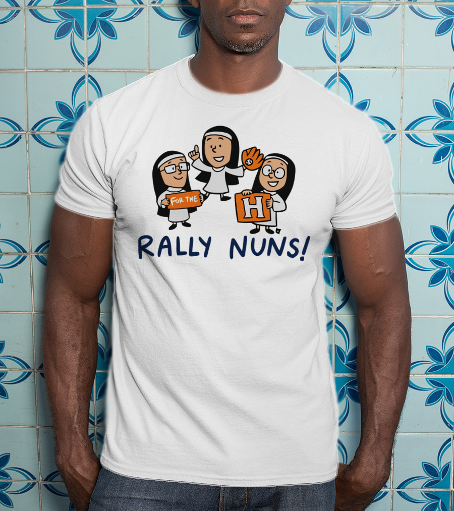 Rally Nuns For The H Houston T-Shirt