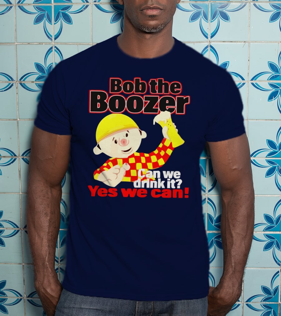 Bob The Boozer Can We Drink It Yes We Can T-Shirt