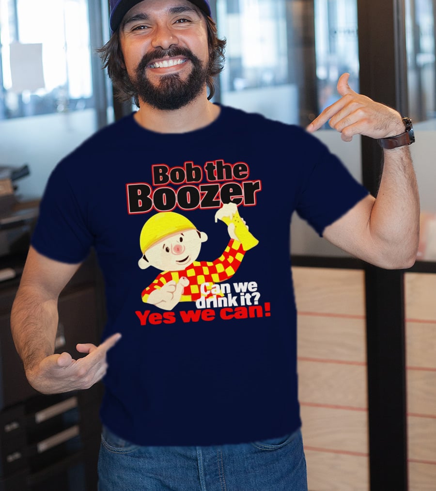 Bob The Boozer Can We Drink It Yes We Can T-Shirt