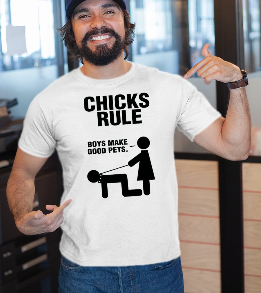 Chicks Rule Boys Make Good Pets T-Shirt