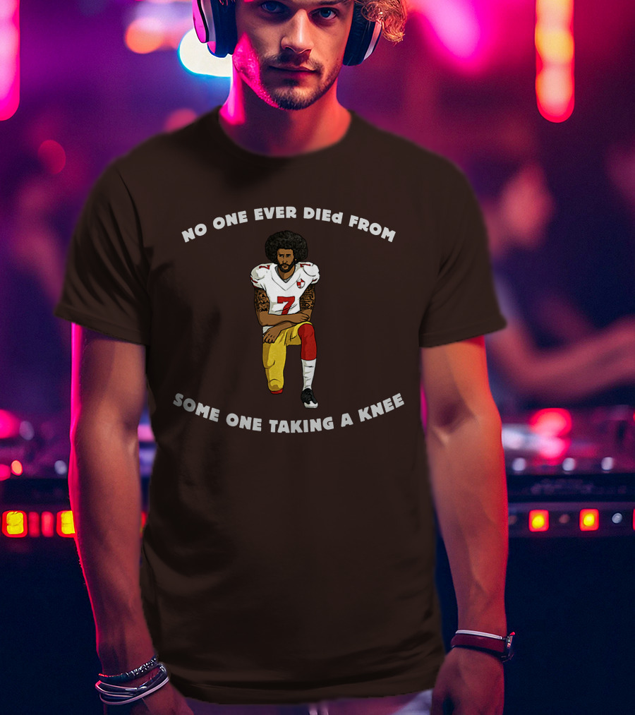 No One Ever Died From Someone Taking A Knee Football Protest 7 Jersey T-Shirt