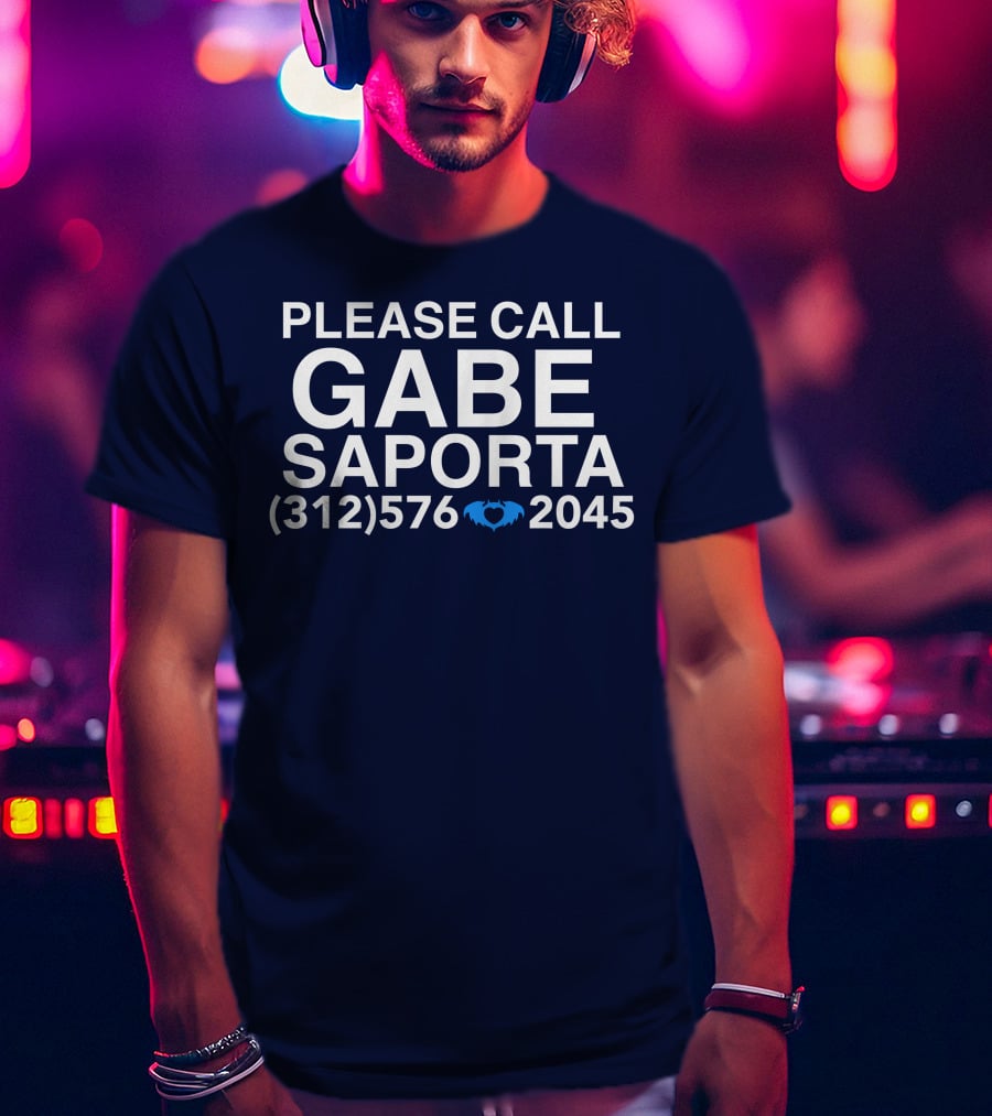 PLEASE CALL GABE SAPORTA (312) 576 ♥ 2045 T-Shirt