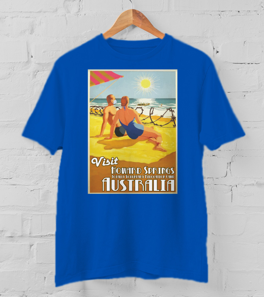 Visit Howard Springs Totally Voluntary Relocation Camp Australia T-Shirt
