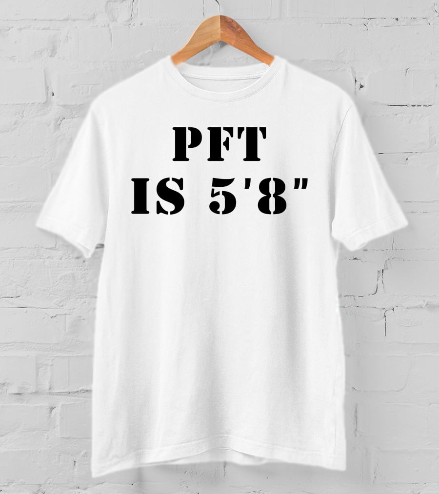 PFT IS 5'8 T-Shirt