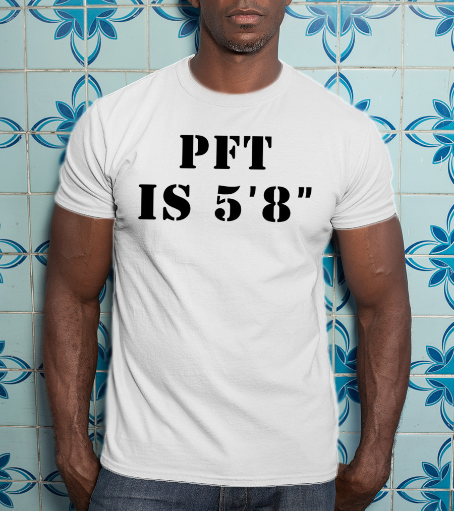 PFT IS 5'8 T-Shirt