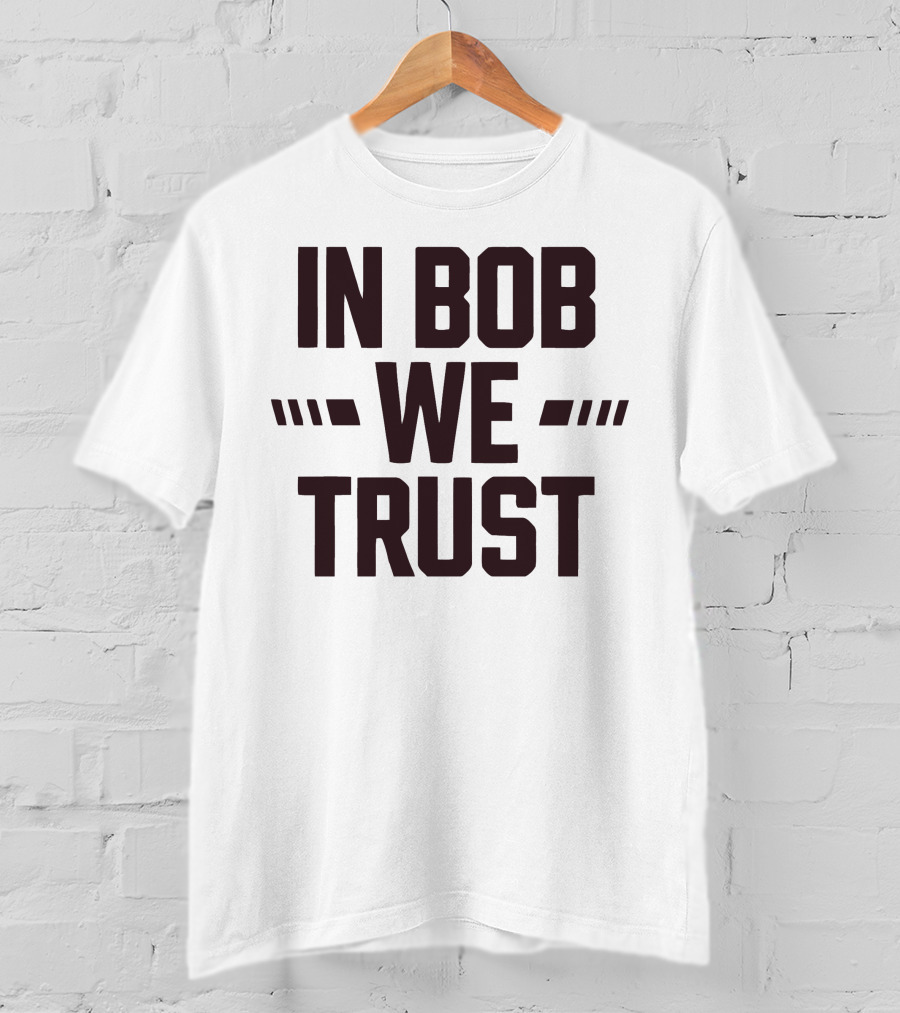 IN Bob We Trust T-Shirt