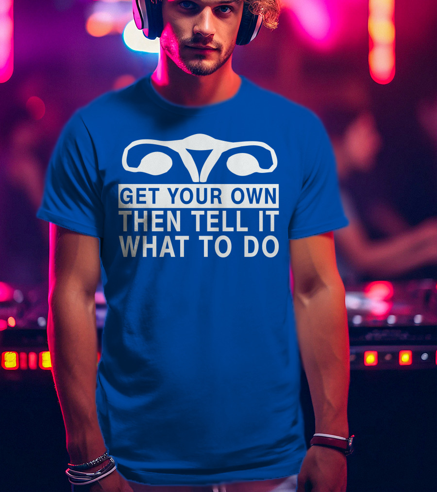 CM Punk Get Your Own Then Tell It What To Do Uterus T-Shirt