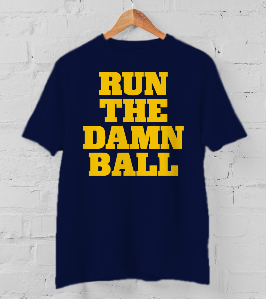 RUN THE DAMN BALL Michigan OL Football Fan T-Shirt