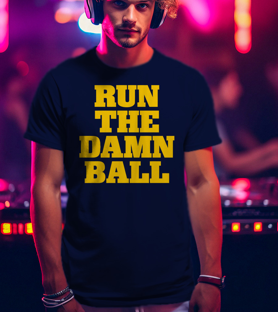 RUN THE DAMN BALL Michigan OL Football Fan T-Shirt