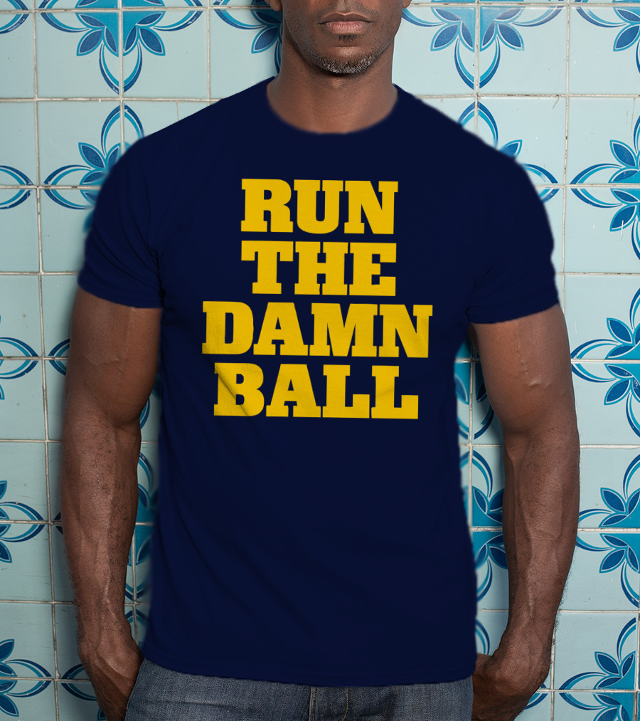 RUN THE DAMN BALL Michigan OL Football Fan T-Shirt