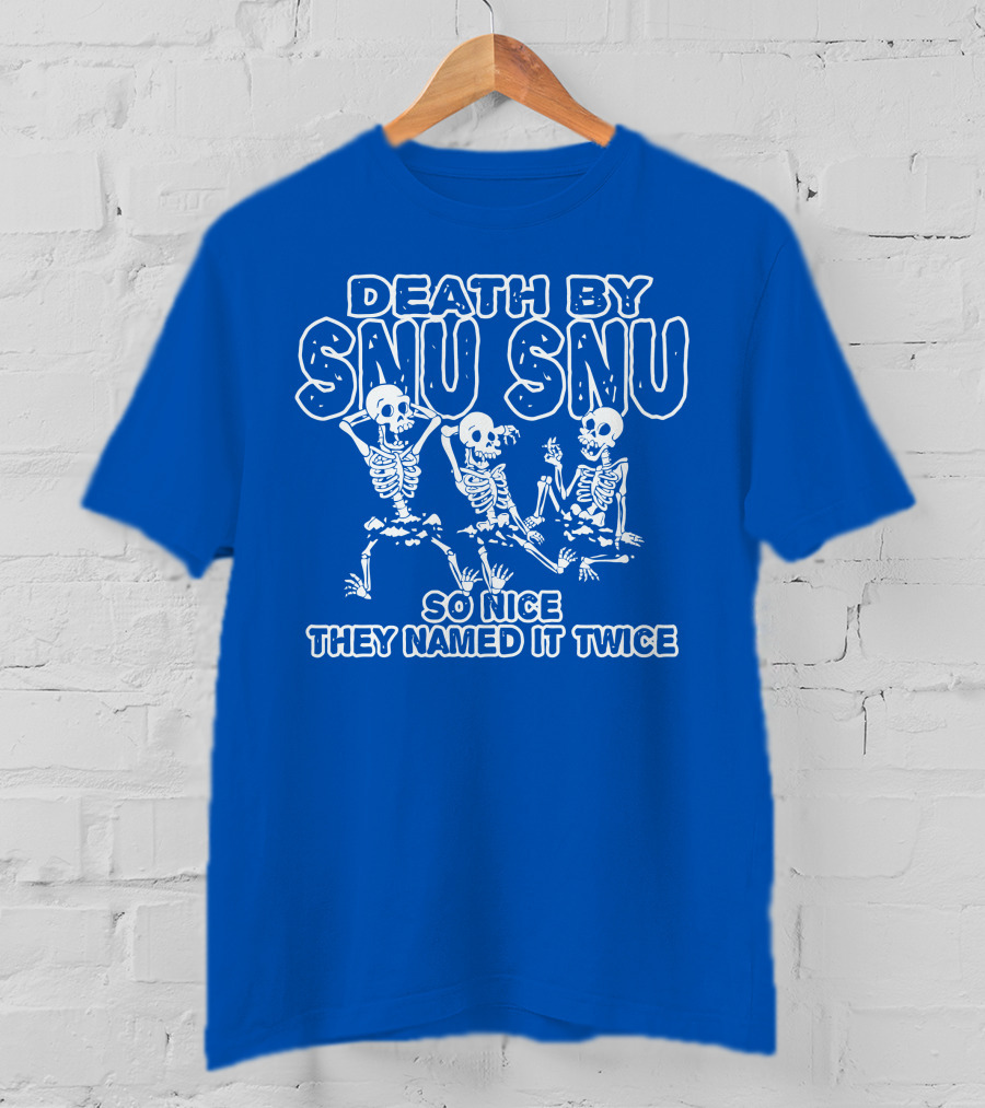 Death By Snu Snu So Nice They Named It Twice Skeletons T-Shirt