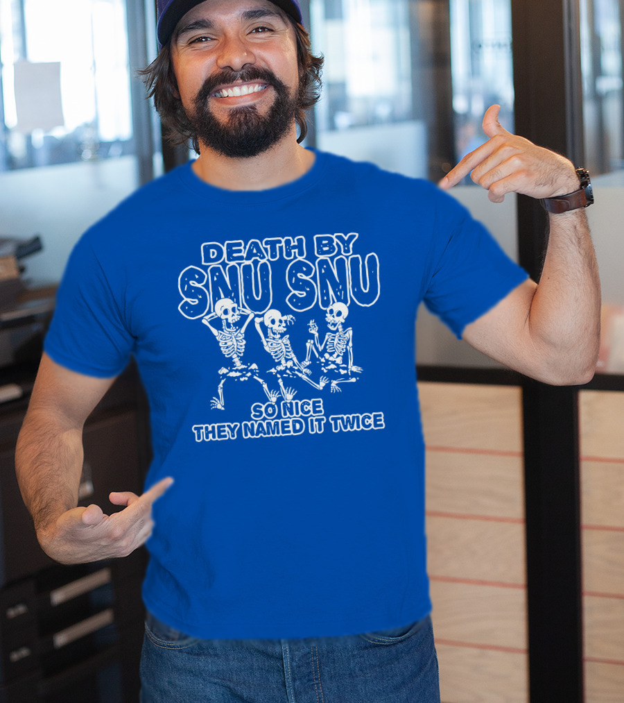Death By Snu Snu So Nice They Named It Twice Skeletons T-Shirt