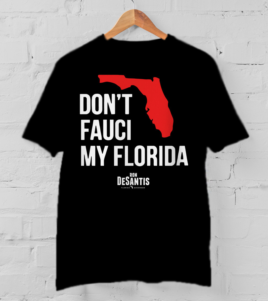 Ron Desantis Don't Fauci My Florida Governor Ron Desantis T-Shirt