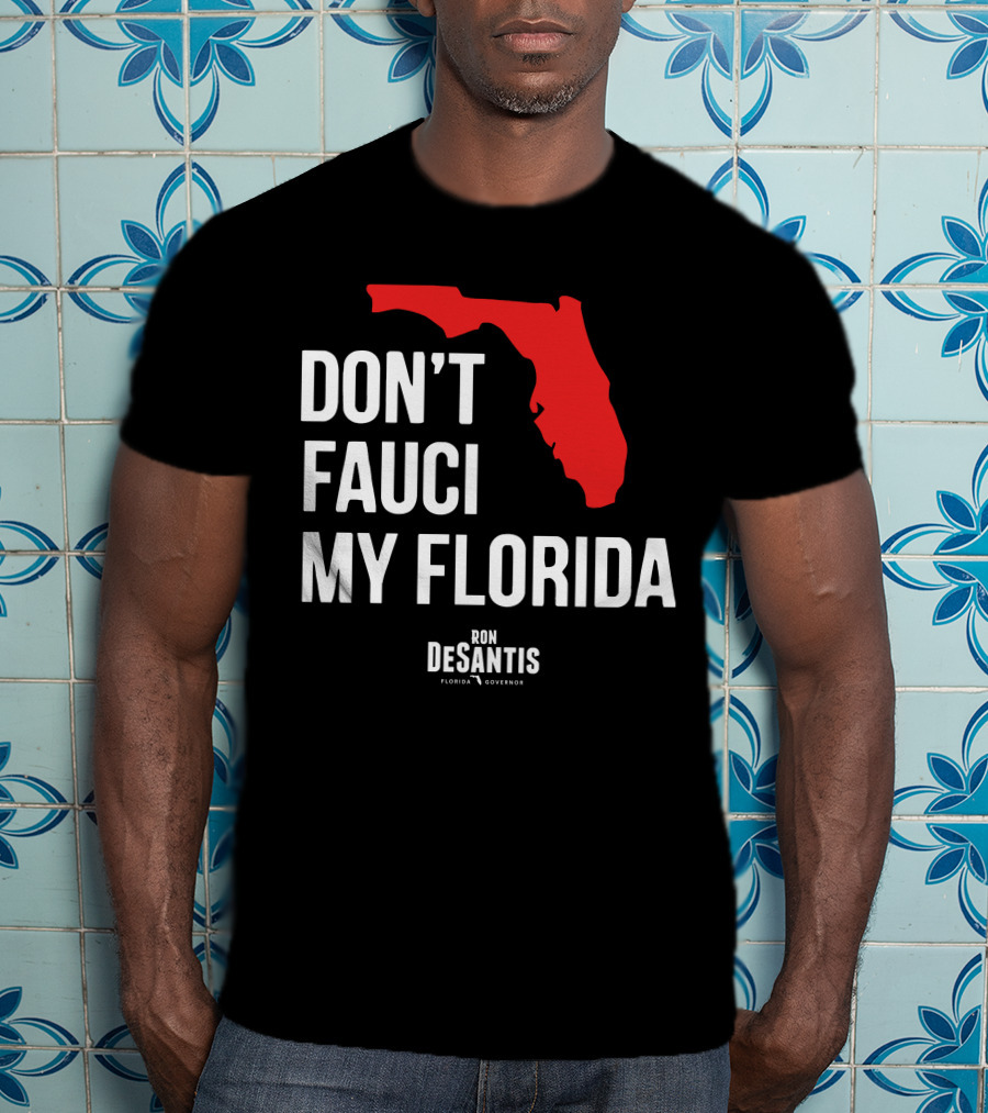 Ron Desantis Don't Fauci My Florida Governor Ron Desantis T-Shirt