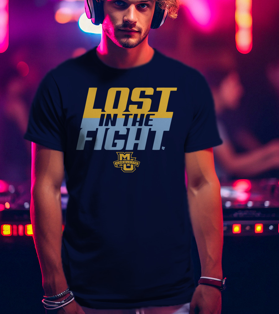 Marquette University Lost In The Fight T-Shirt