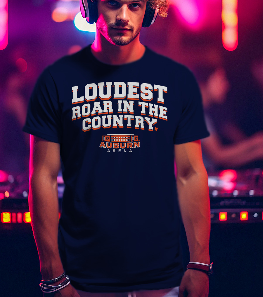Loudest Roar In The Country Auburn Arena T-Shirt