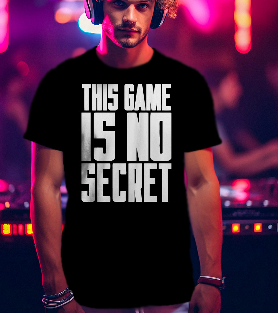 This Game Is No Secret T-Shirt