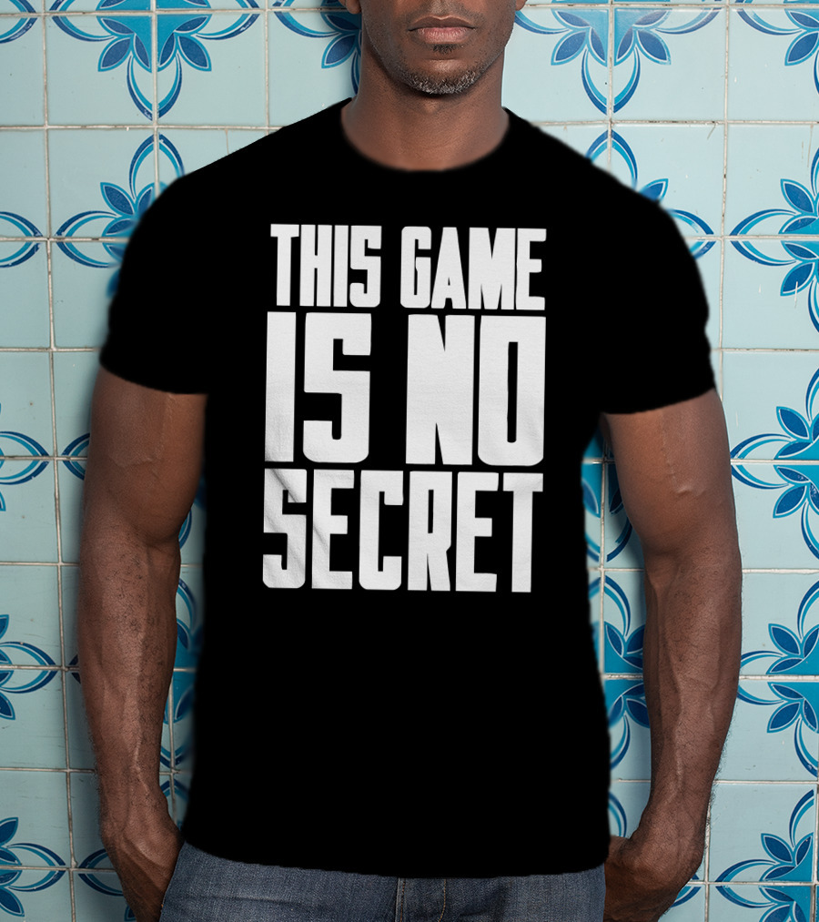 This Game Is No Secret T-Shirt