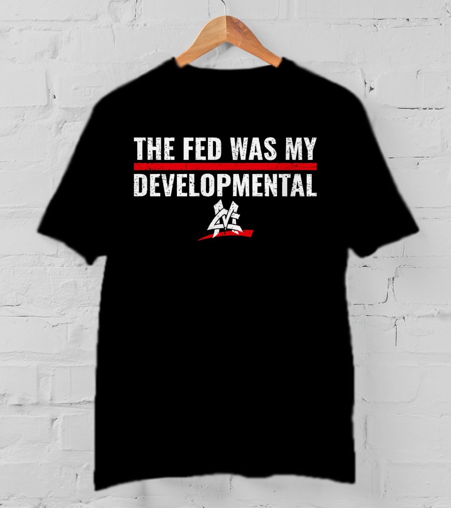 The Fed Was My Developmental Matt Cardona Pro Wrestling T-Shirt