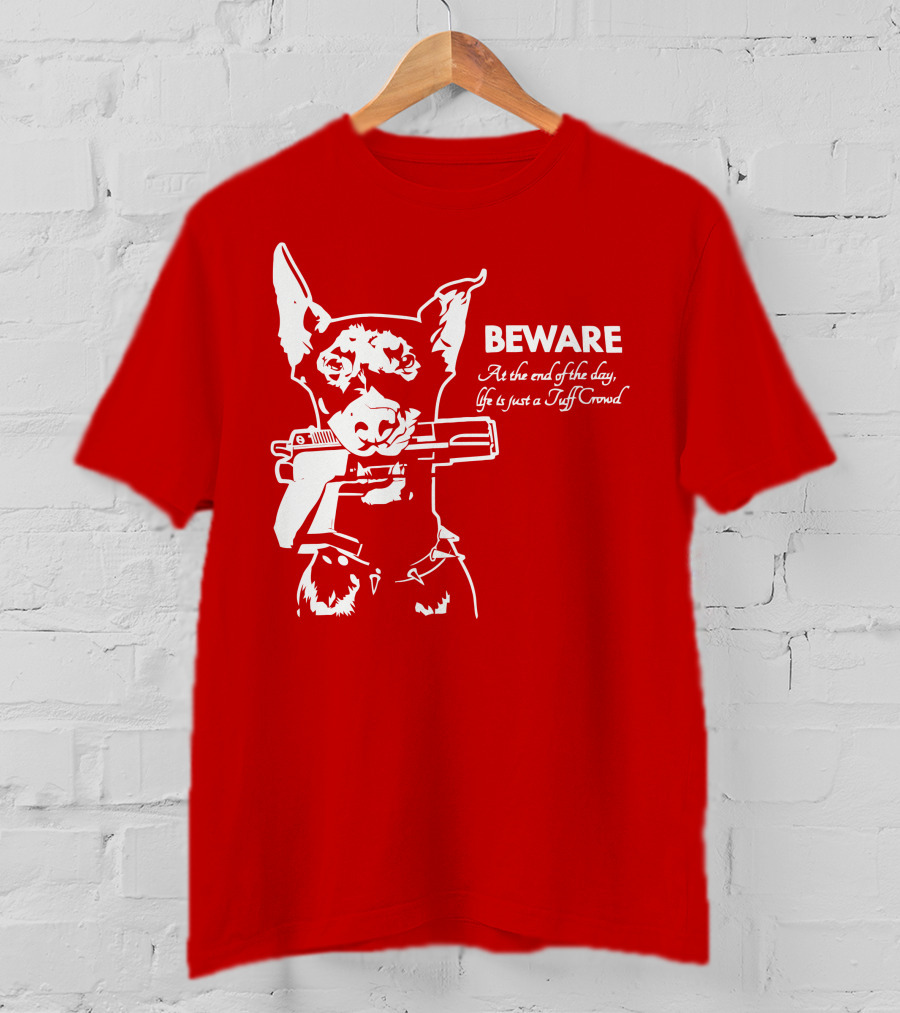 Beware At The End Of The Day Life Is Just A Tuff Crowd T-Shirt