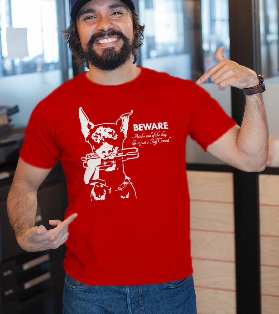 Beware At The End Of The Day Life Is Just A Tuff Crowd T-Shirt