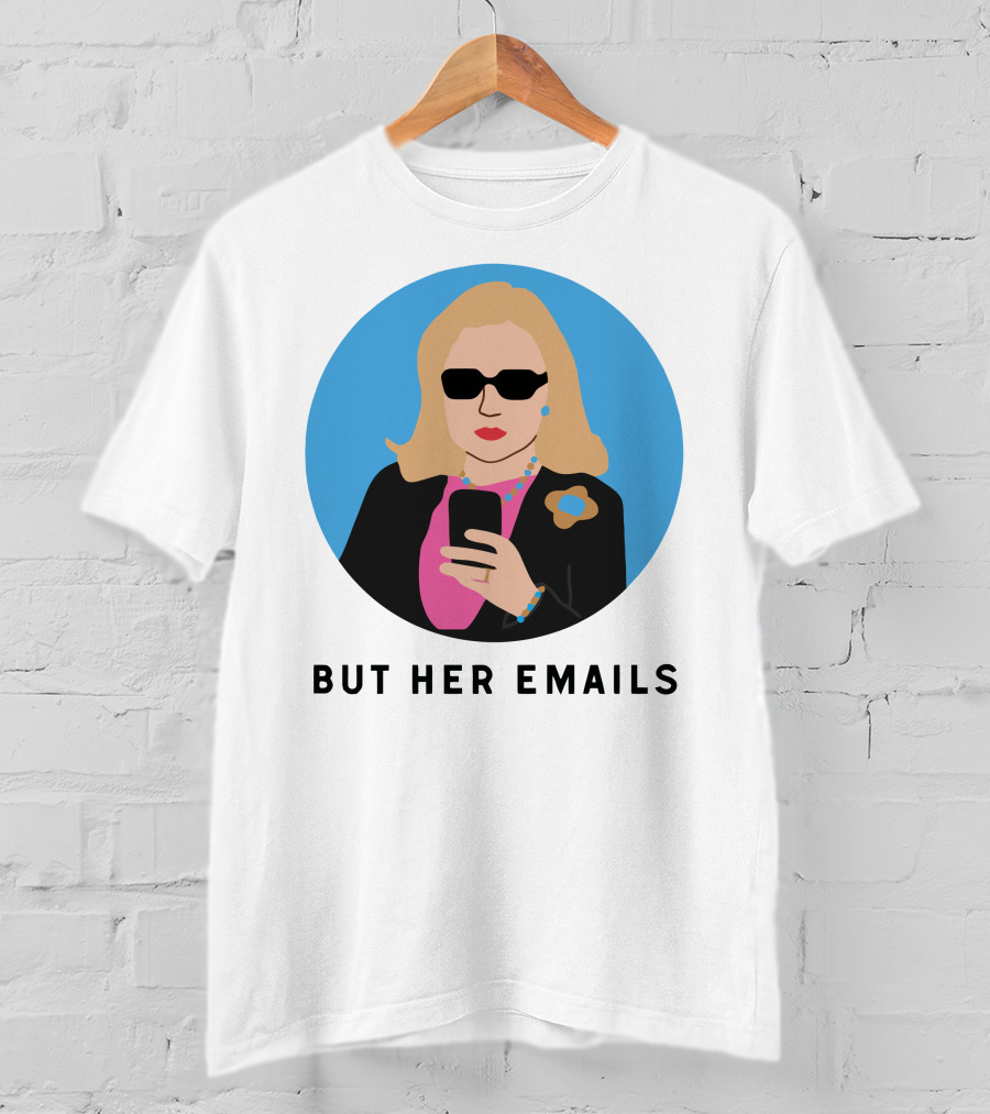 But Her Emails Hillary Clinton T-Shirt