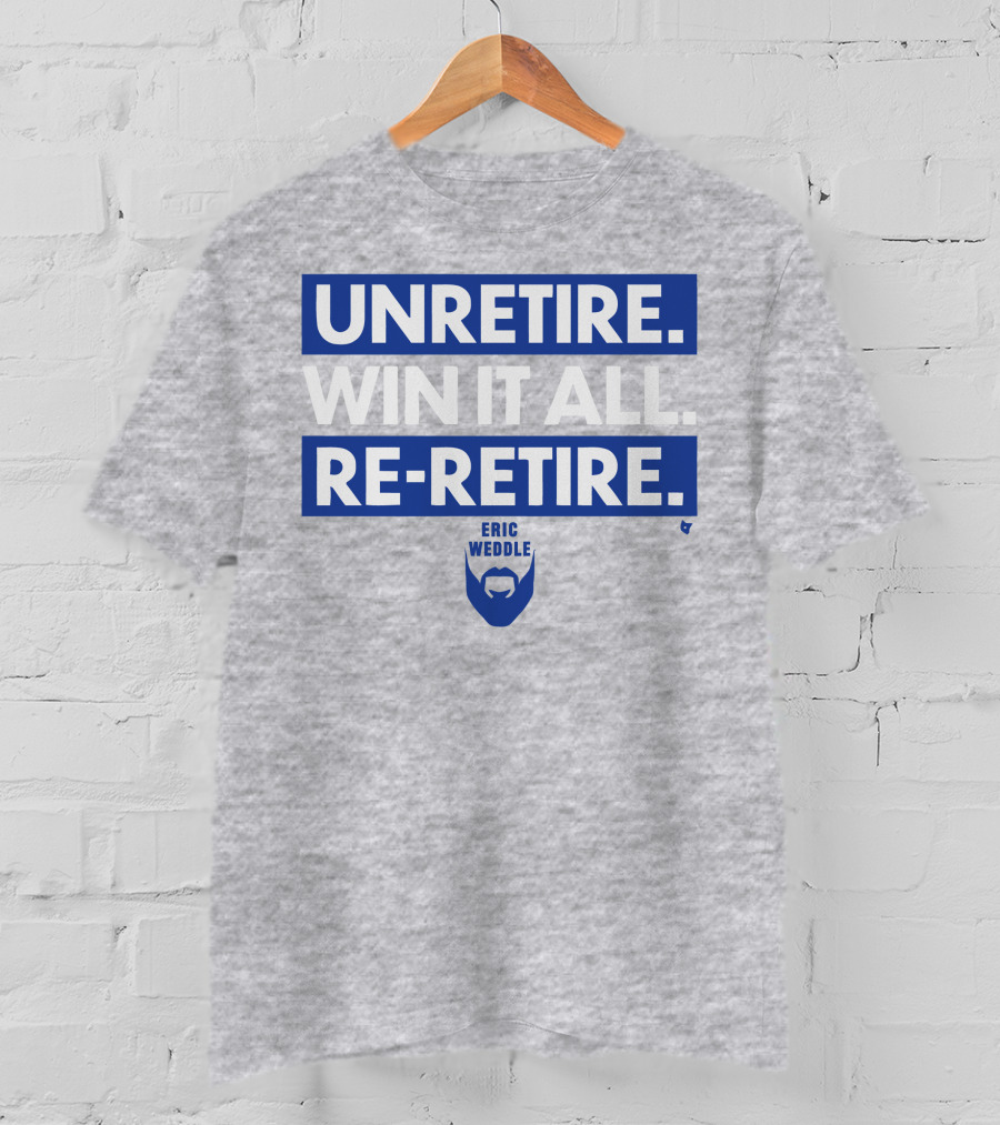 Unretire Win It All Re-Retire Eric Weddle T-Shirt