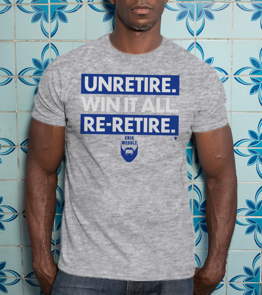 Unretire Win It All Re-Retire Eric Weddle T-Shirt