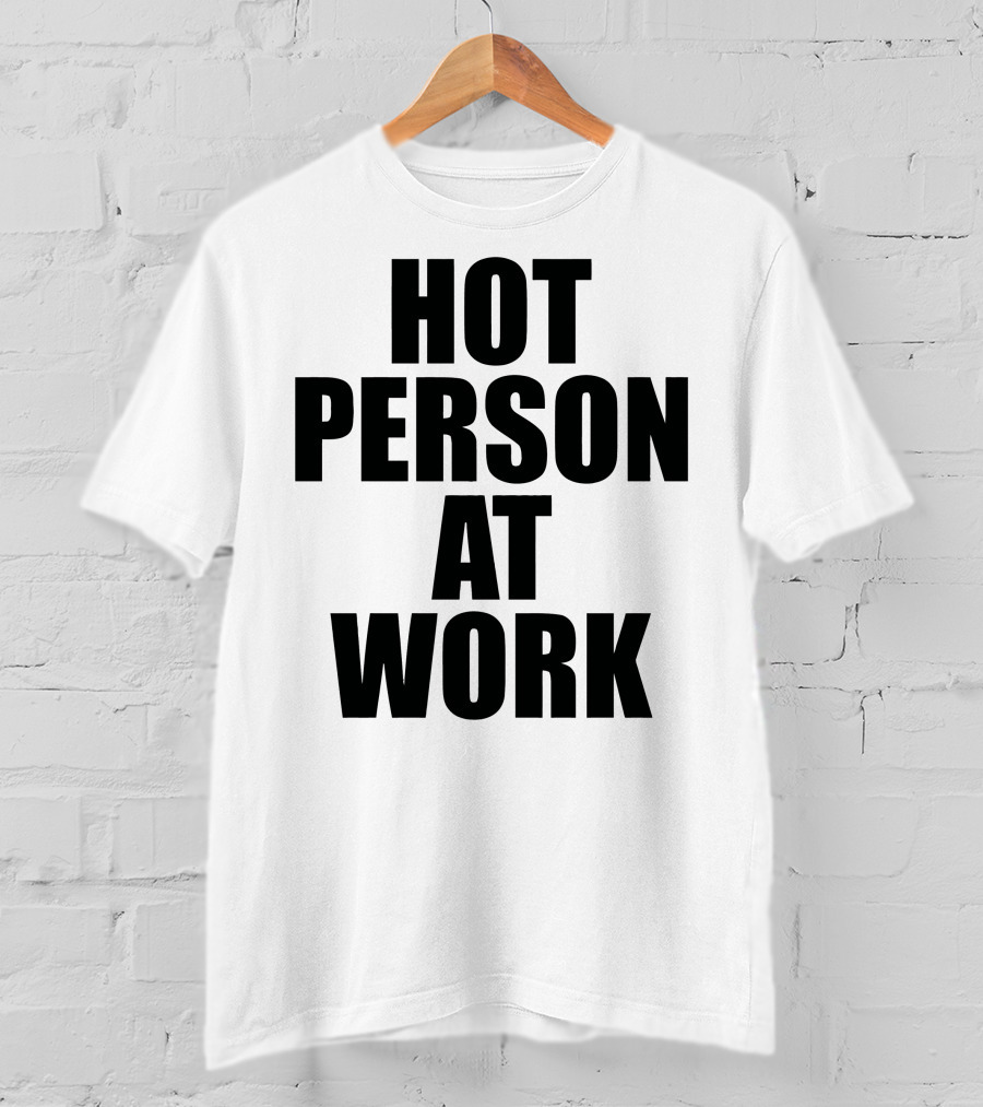 Hot Person At Work Statement T-Shirt