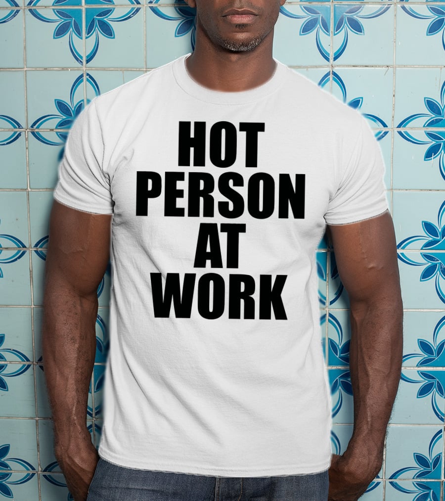 Hot Person At Work Statement T-Shirt