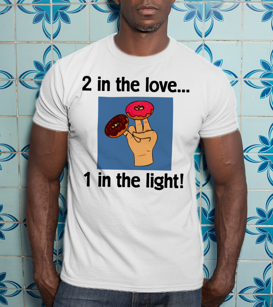 2 In The Love 1 In The Light Donut Fingers Fun T-Shirt