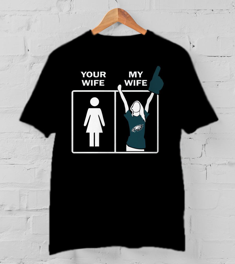 Your Wife My Wife Eagles Football Fan Zone Iconic Gesture T-Shirt
