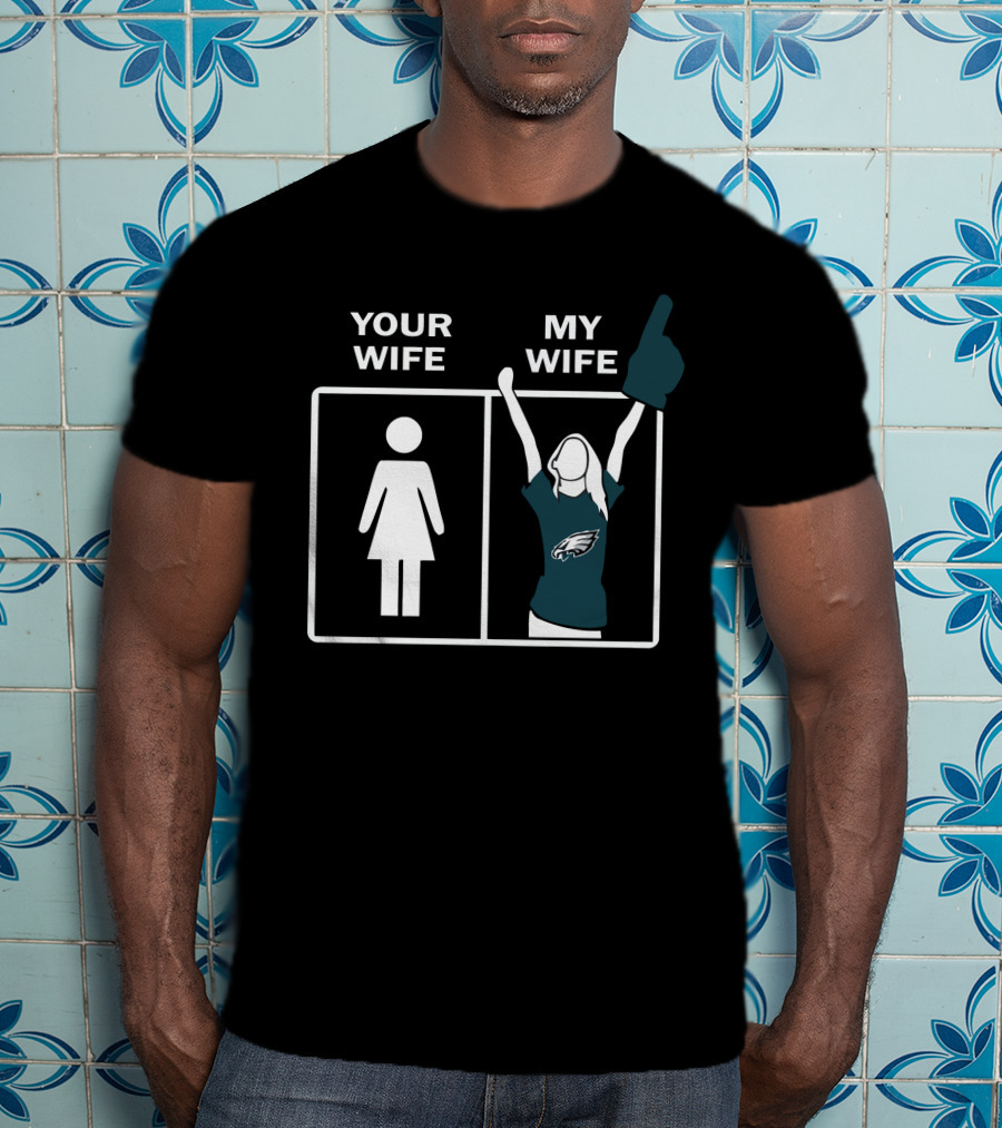 Your Wife My Wife Eagles Football Fan Zone Iconic Gesture T-Shirt