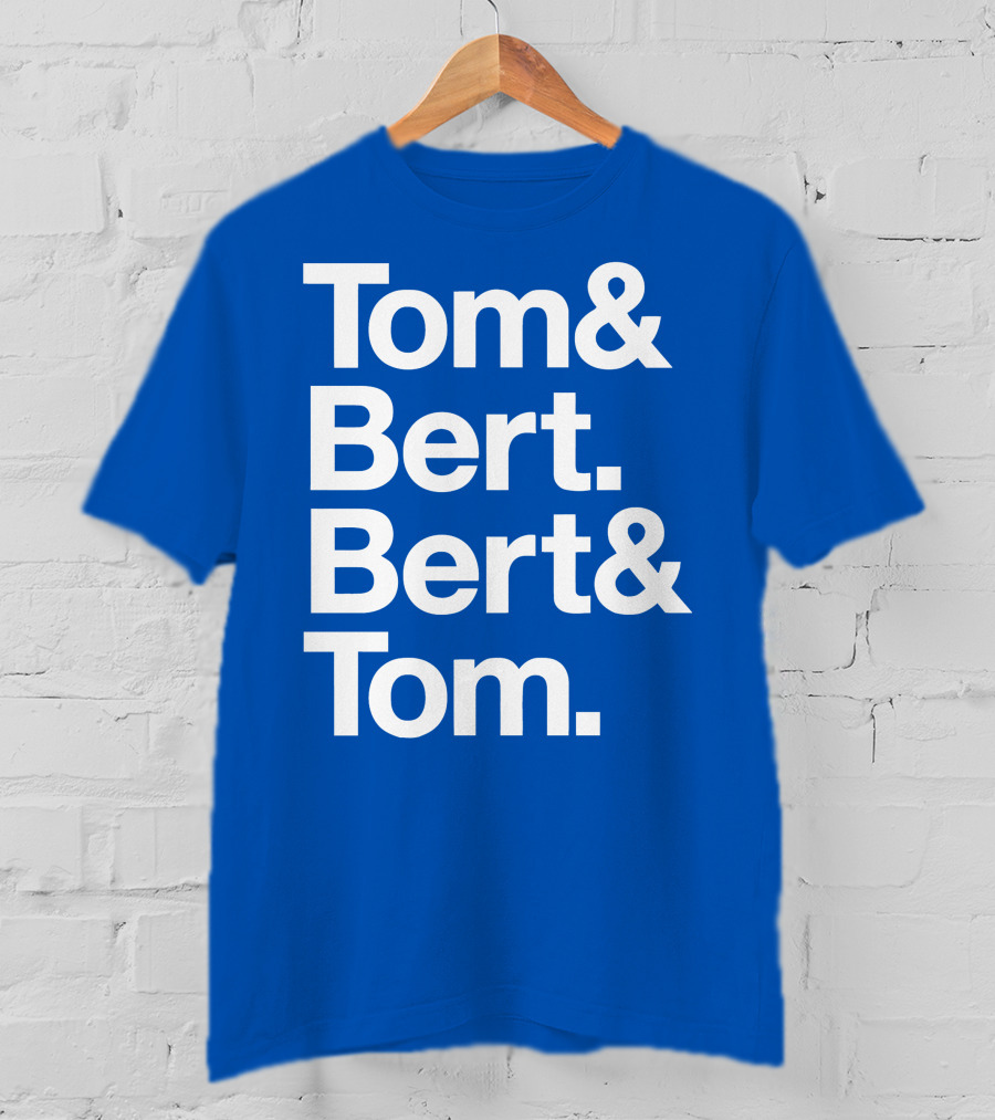 Tom And Bert Bert And Tom Text T-Shirt