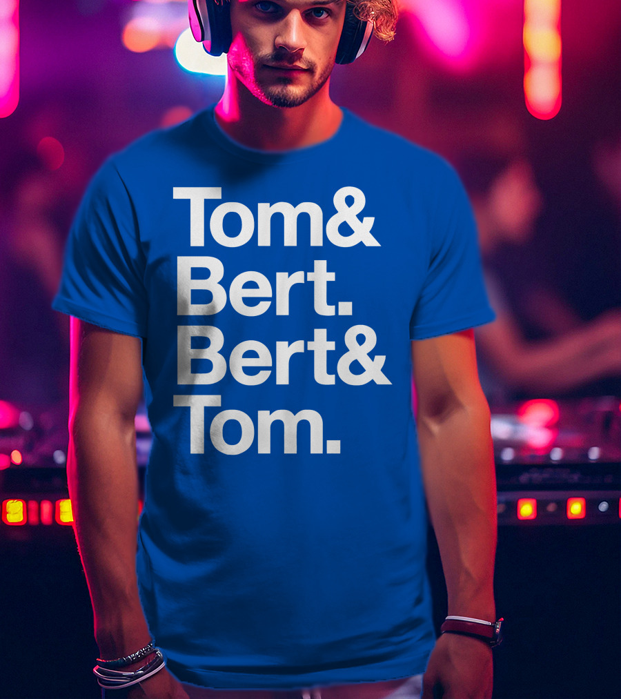 Tom And Bert Bert And Tom Text T-Shirt