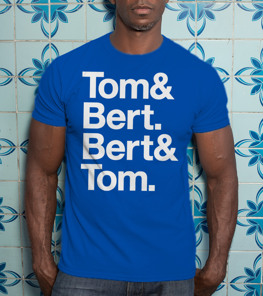 Tom And Bert Bert And Tom Text T-Shirt