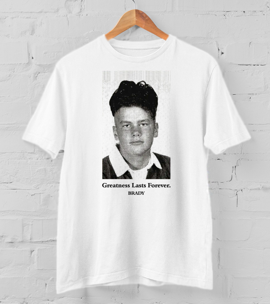 Greatness Lasts Forever Brady T-Shirt