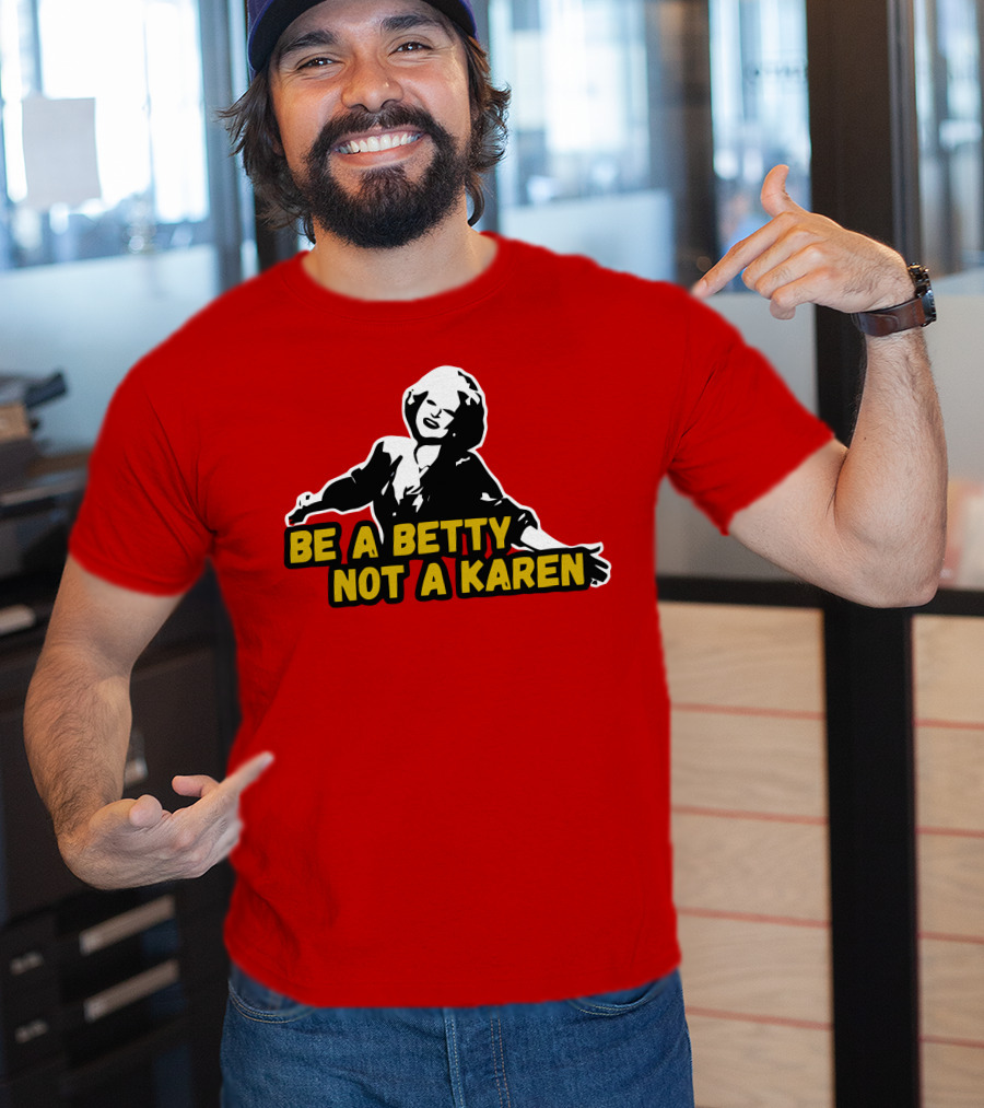 Be A Betty Not A Karen T-Shirt